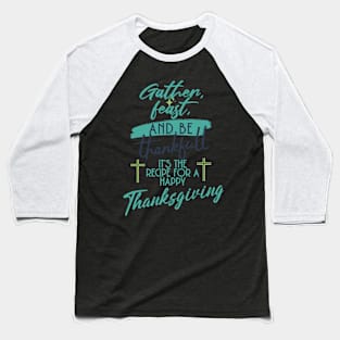 gather feast and be thankfull Baseball T-Shirt